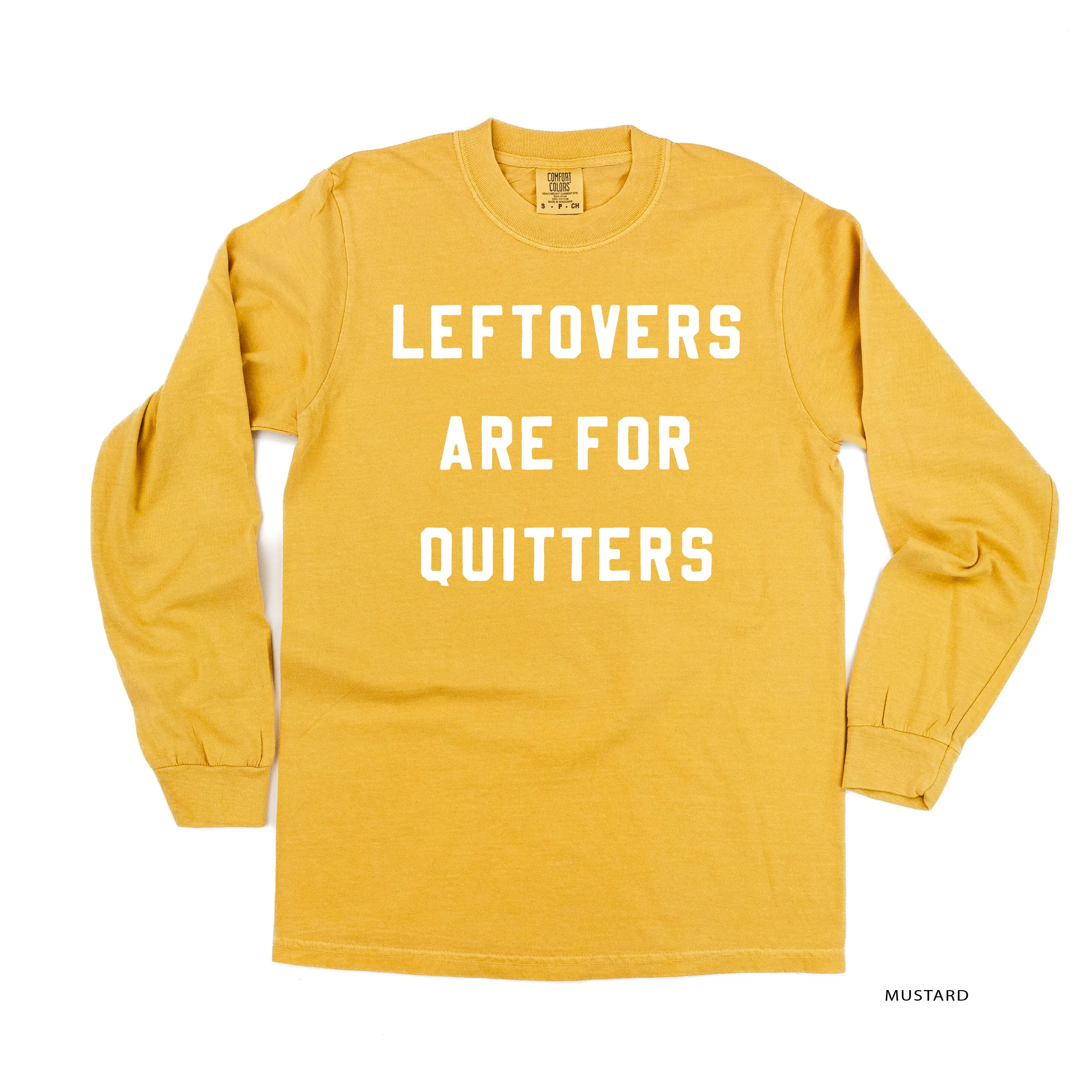 Leftovers are for Quitters - LONG SLEEVE COMFORT COLORS TEE