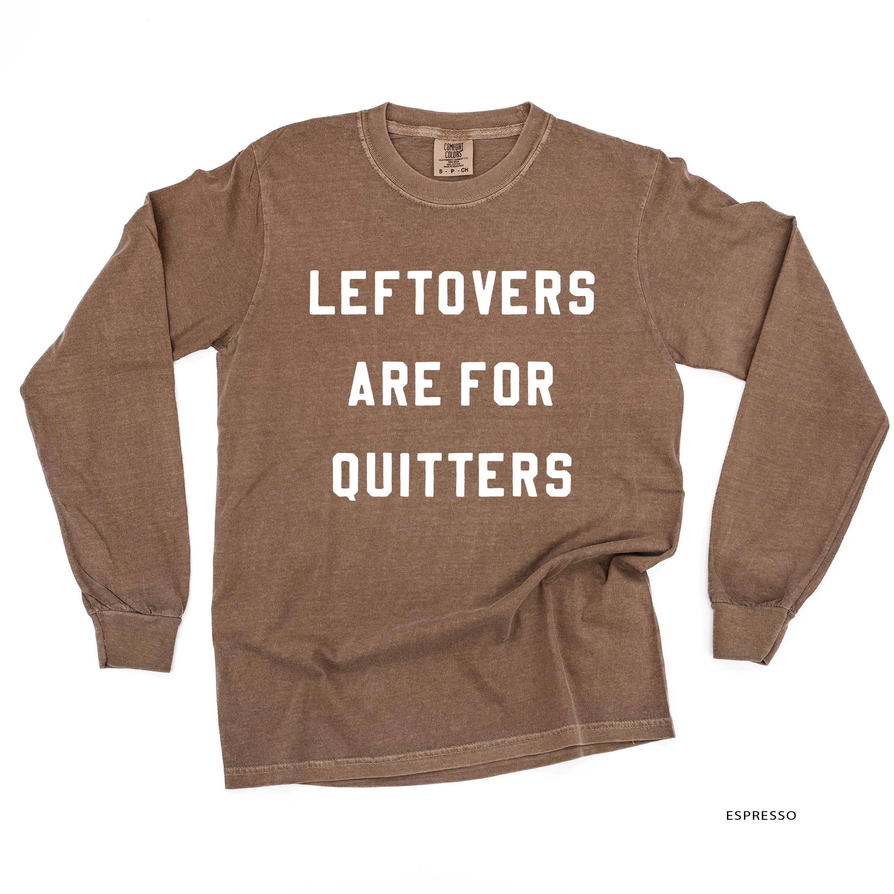 Leftovers are for Quitters - LONG SLEEVE COMFORT COLORS TEE