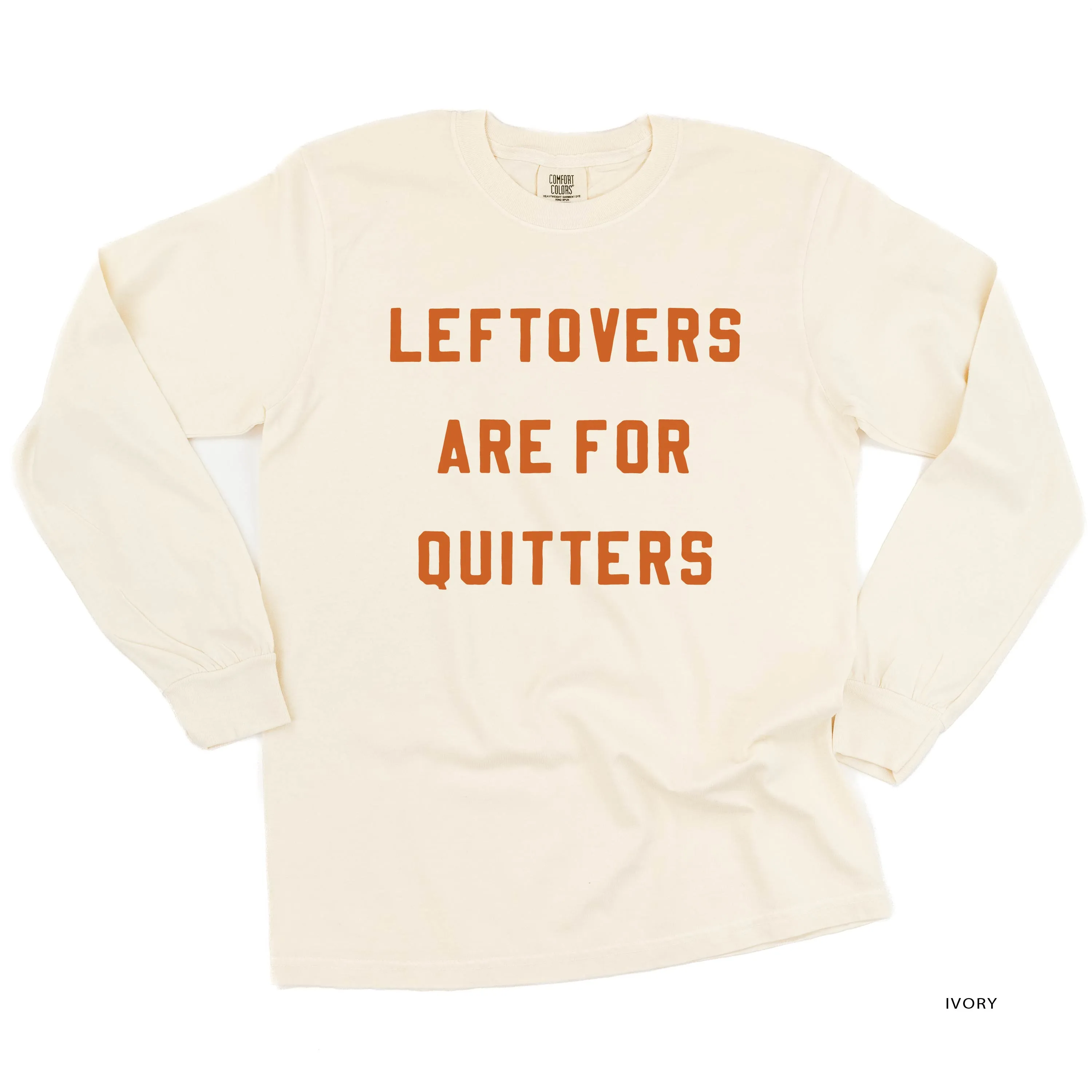 Leftovers are for Quitters - LONG SLEEVE COMFORT COLORS TEE