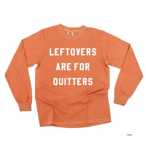Leftovers are for Quitters - LONG SLEEVE COMFORT COLORS TEE
