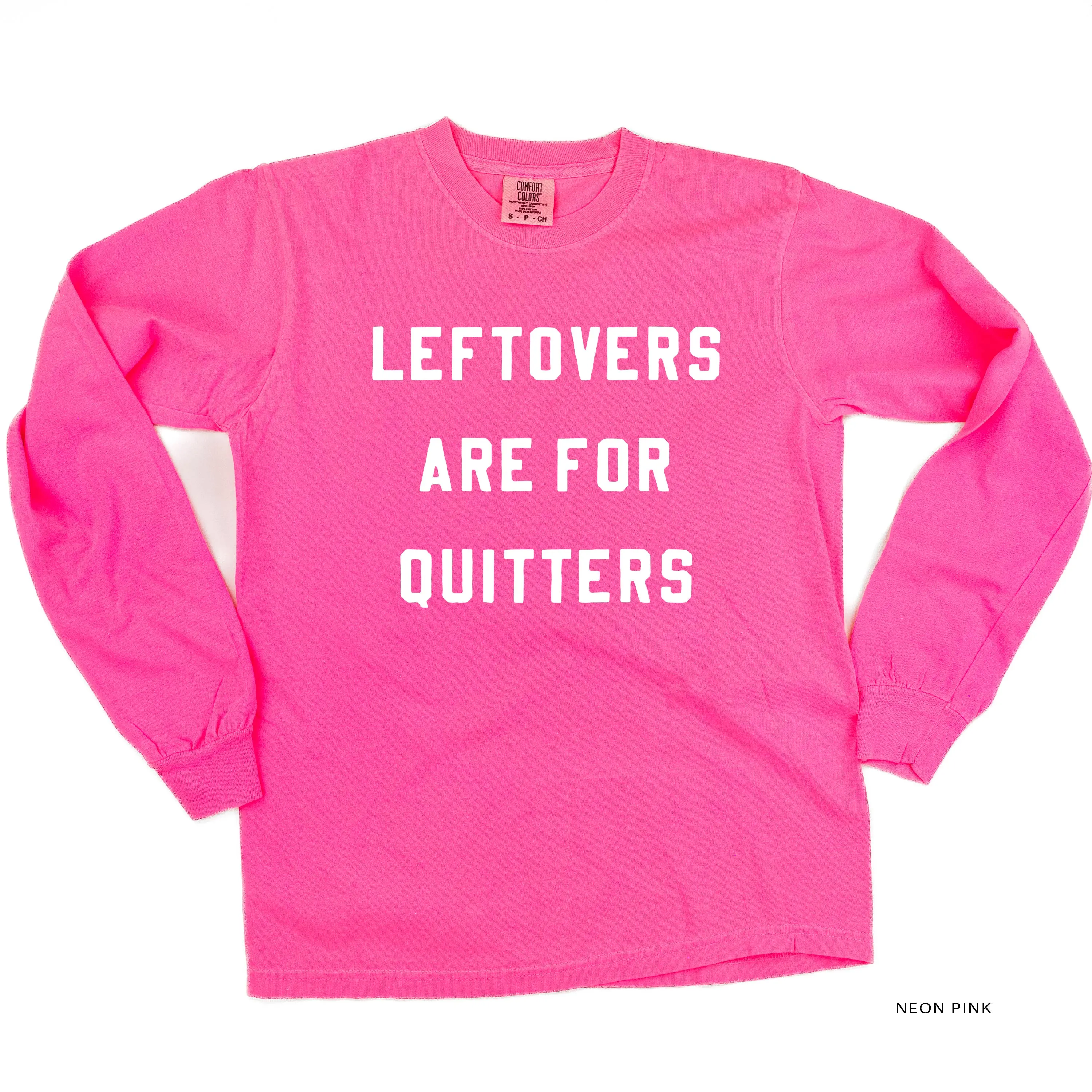Leftovers are for Quitters - LONG SLEEVE COMFORT COLORS TEE