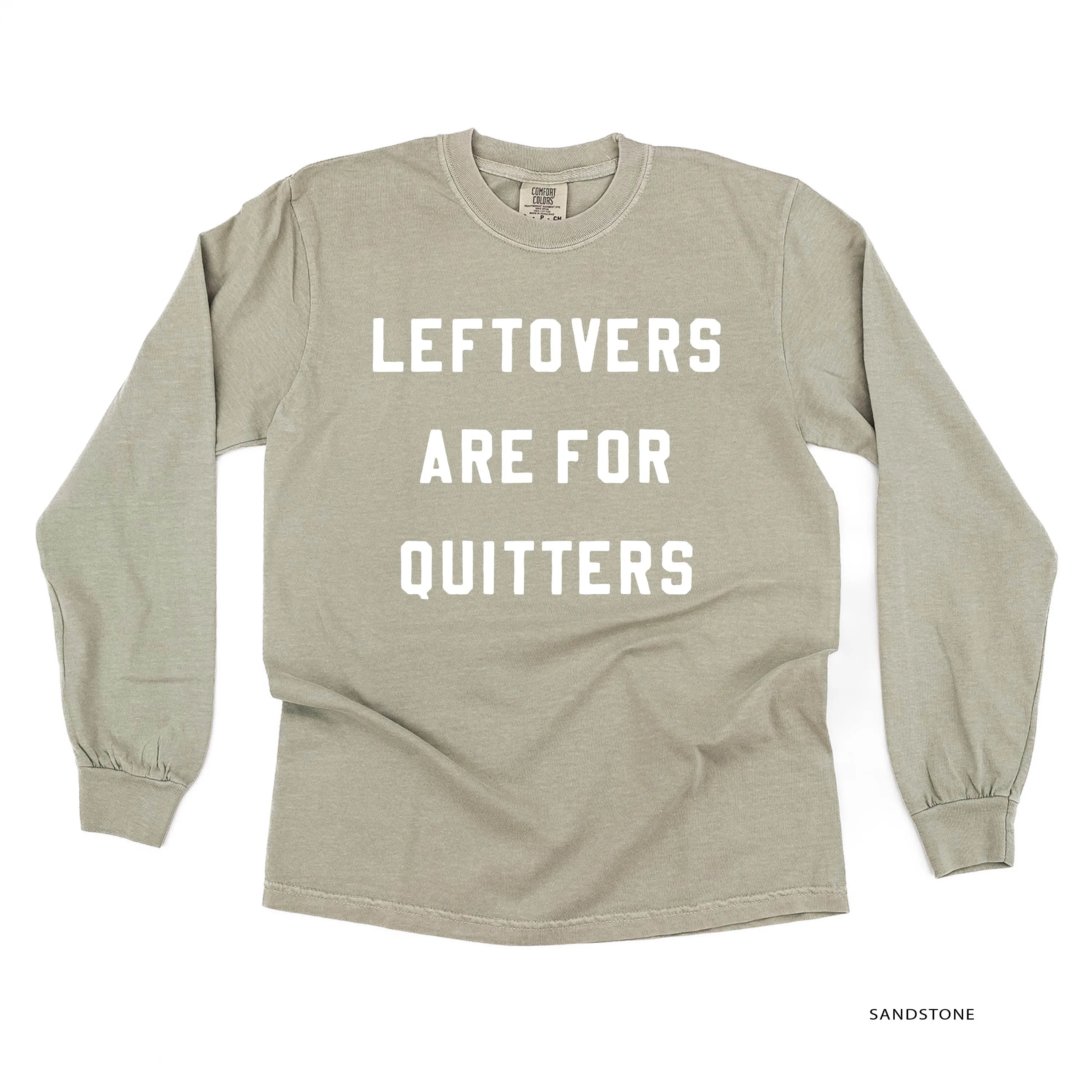 Leftovers are for Quitters - LONG SLEEVE COMFORT COLORS TEE