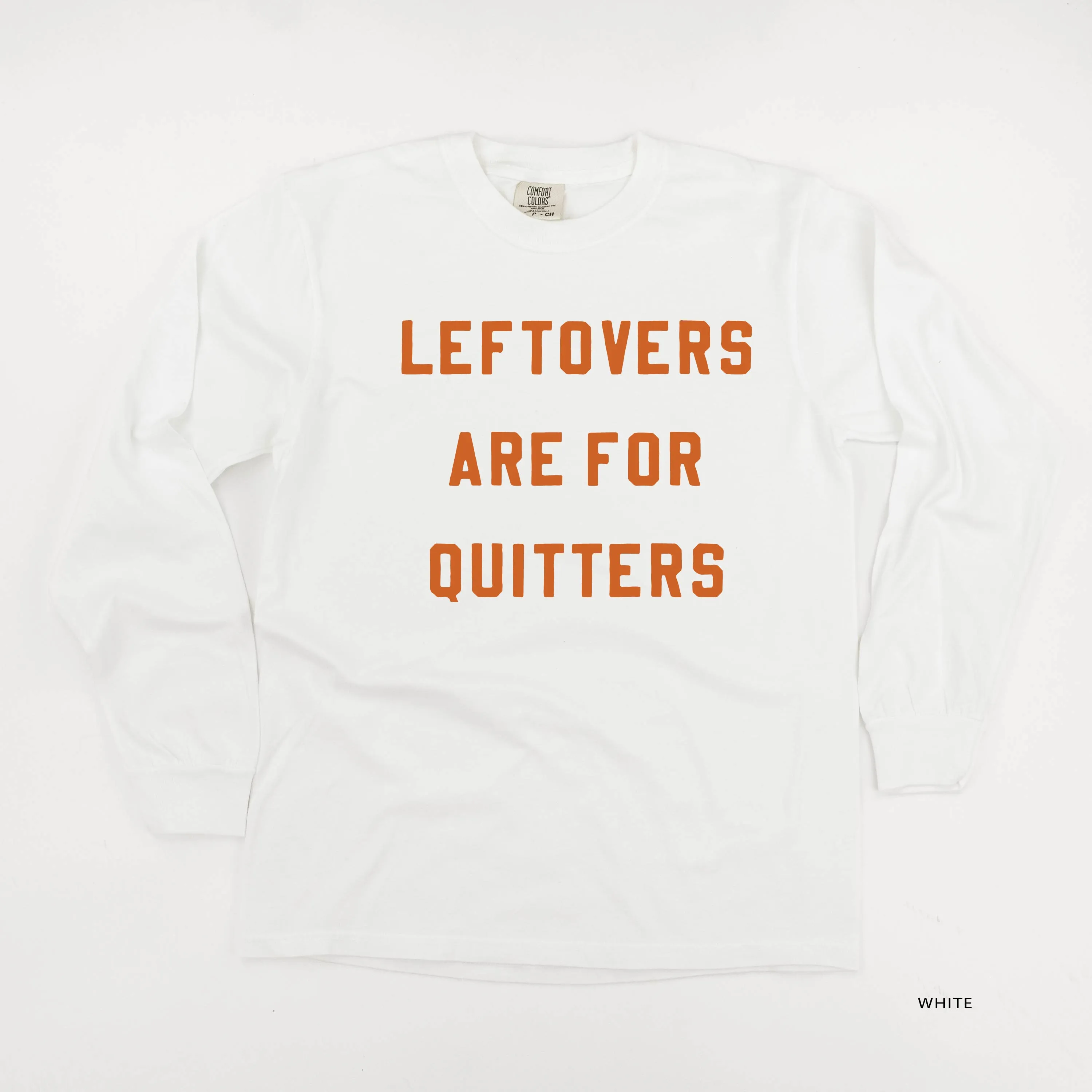 Leftovers are for Quitters - LONG SLEEVE COMFORT COLORS TEE