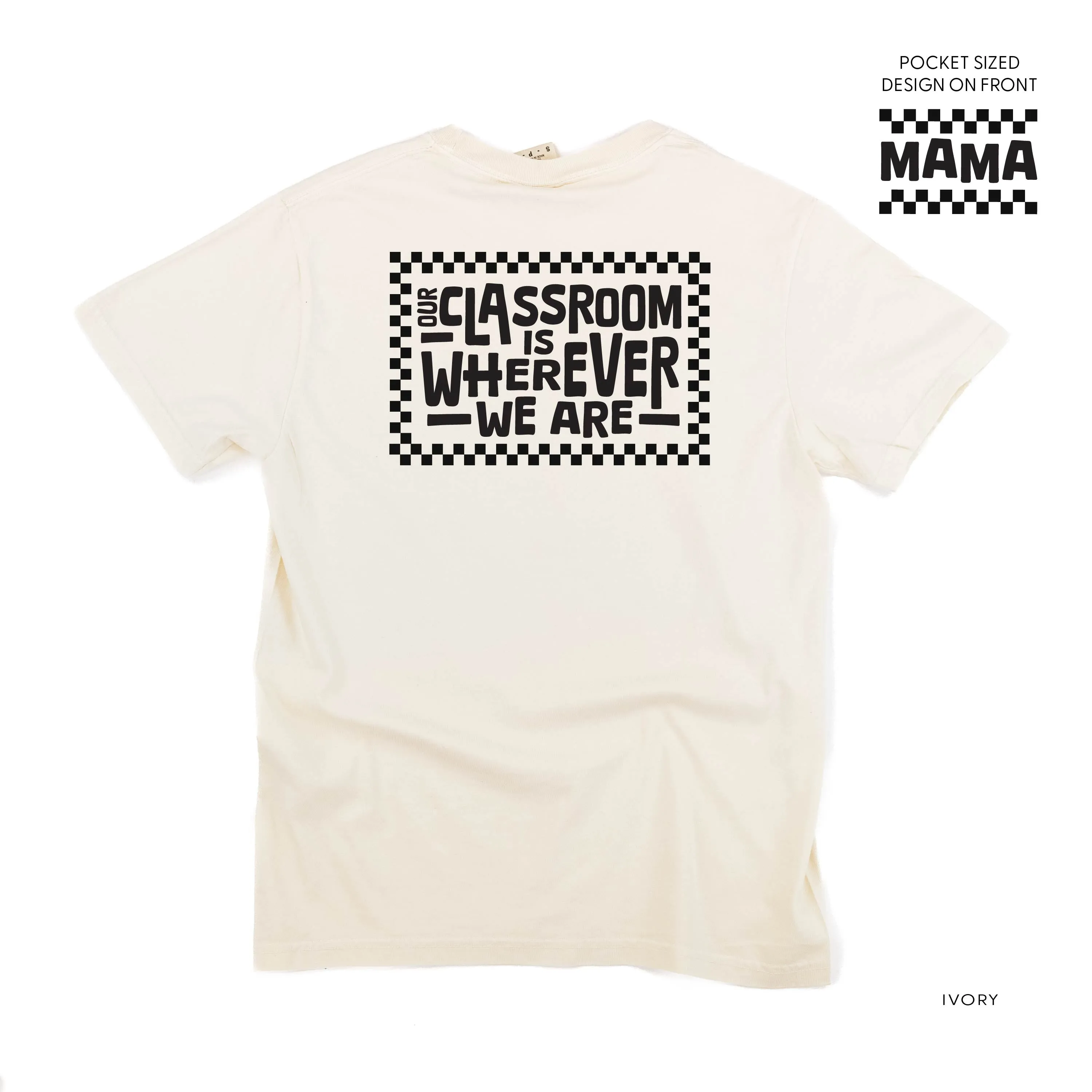 MAMA Pocket Design on Front w/ Full Our Classroom Is Wherever We Are On Back - SHORT SLEEVE COMFORT COLORS TEE