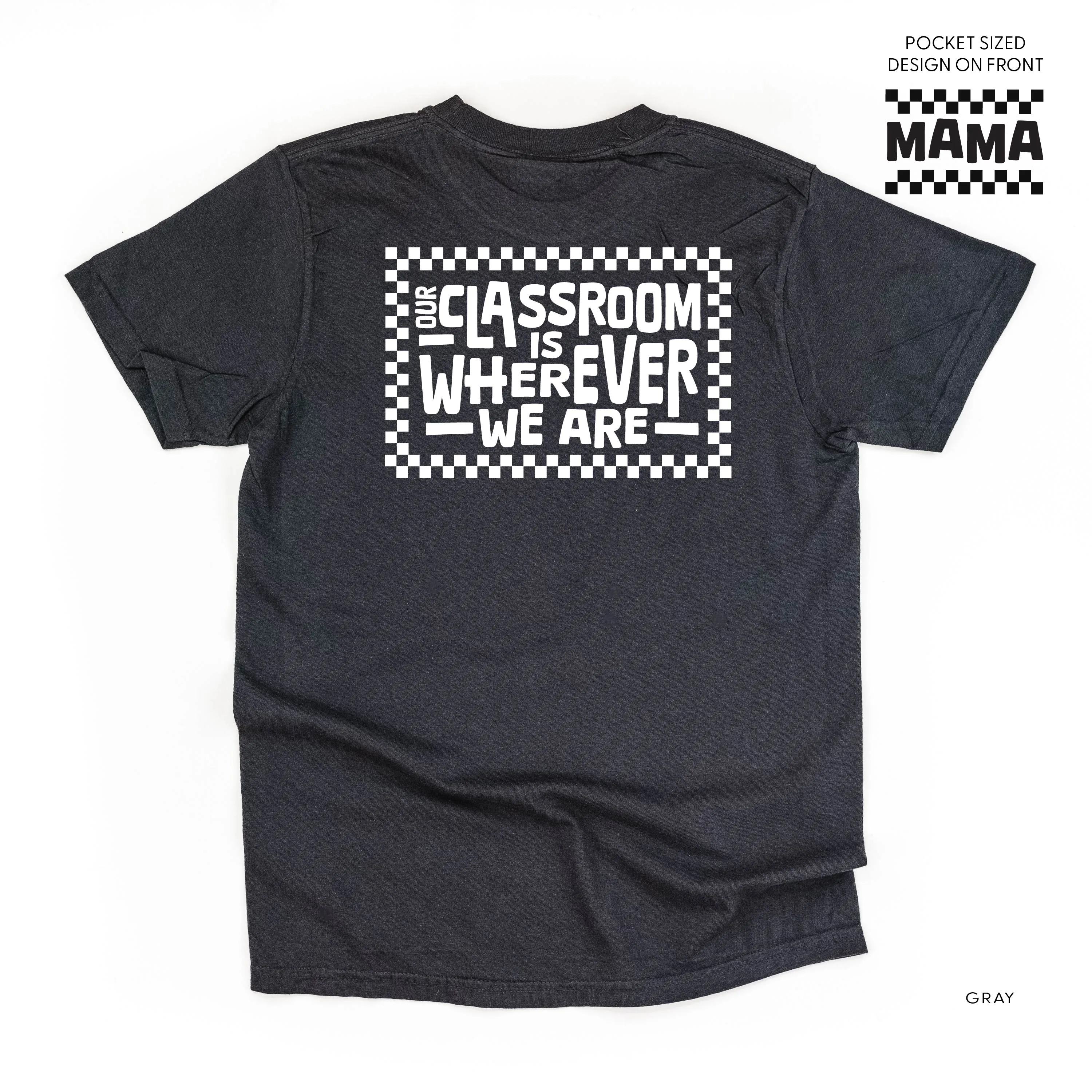 MAMA Pocket Design on Front w/ Full Our Classroom Is Wherever We Are On Back - SHORT SLEEVE COMFORT COLORS TEE