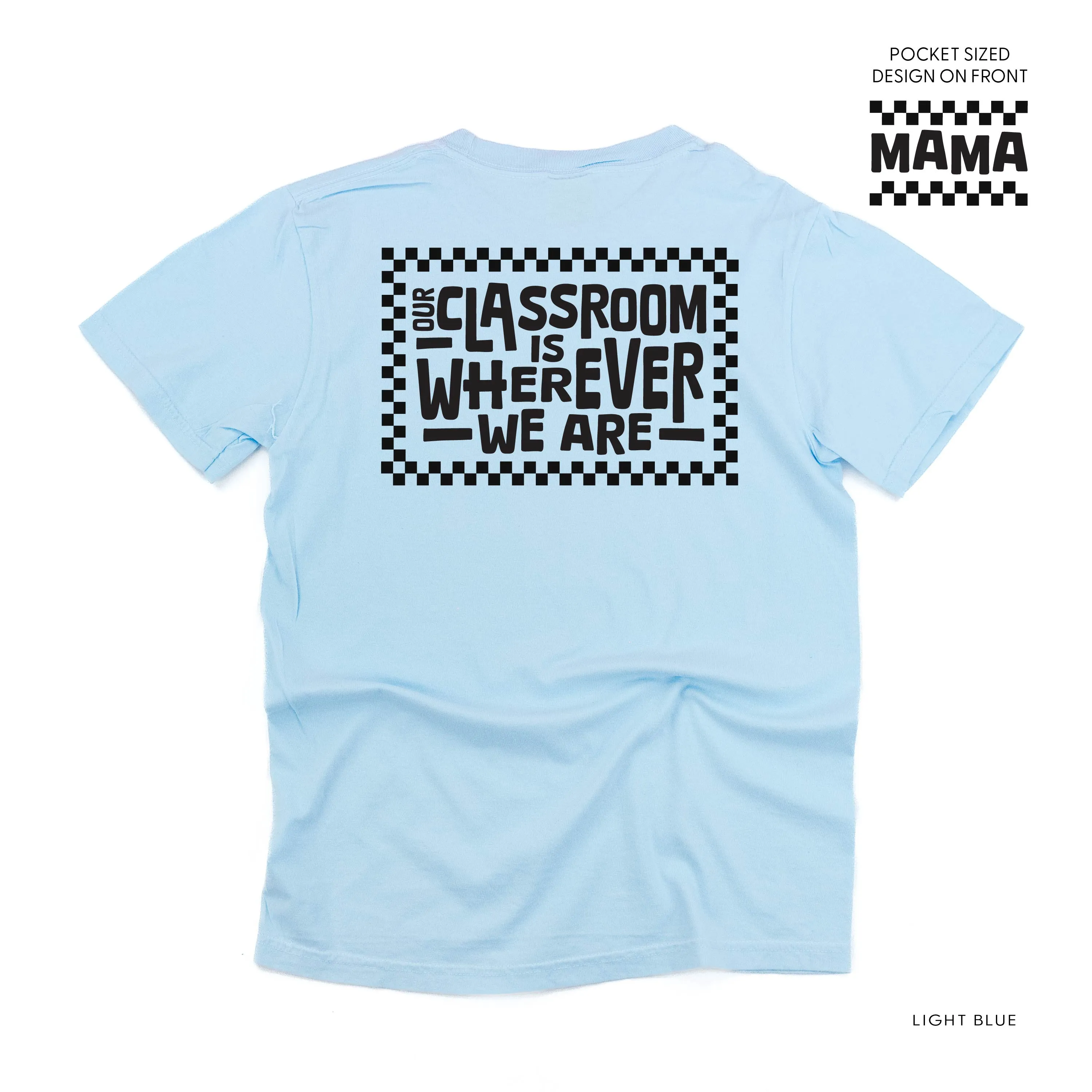 MAMA Pocket Design on Front w/ Full Our Classroom Is Wherever We Are On Back - SHORT SLEEVE COMFORT COLORS TEE